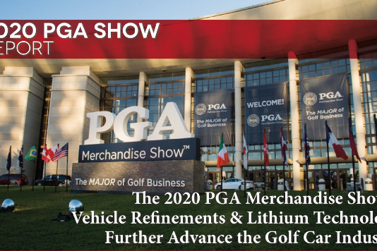 The 2020 PGA Merchandise Show – Vehicle Refinements & Lithium Technology Further Advance the Golf Car Industry